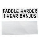 PADDLE HARDER I HEAR BANJOS Sticker Boat Kayak Canoe Decal