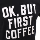 Round Collar Ok,But First Coffee Letter Printed T-shirt Saying Slogan Tee Addict Monday Cosplay Party Gift Black L