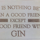 There Is Nothing Better Than A Good Friend Wooden Hanging Plaque Gift Sign