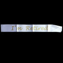 I'm Retired Satin Sash Retirement Party Fancy Dress Gift