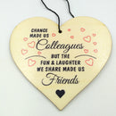 "Chance Made us Colleagues" Wooden Heart Hanging Gift Plaque Wood Sign Tags Gift Colleague Friendship Sign