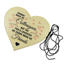 "Chance Made us Colleagues" Wooden Heart Hanging Gift Plaque Wood Sign Tags Gift Colleague Friendship Sign