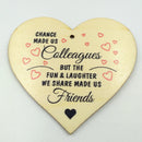 "Chance Made us Colleagues" Wooden Heart Hanging Gift Plaque Wood Sign Tags Gift Colleague Friendship Sign