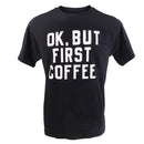 Round Collar Ok,But First Coffee Letter Printed T-shirt Saying Slogan Tee Addict Monday Cosplay Party Gift Black L