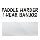 PADDLE HARDER I HEAR BANJOS Sticker Boat Kayak Canoe Decal