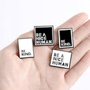 Pins White Black "BE KIND" Lapel Badge Pin Enamel Brooches "BE A NICE HUMAN"