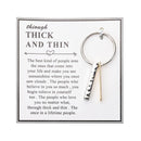 Gift Friendship Keychain Through Thick and Thin Keychain Inspirational Keychain