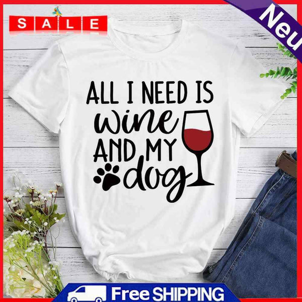 Fashion All I Need Is Wine My Dog T-Shirt (White M)-597526