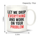 DIY Customized Ceramic Cup Let Me Drop Everything on Your Problem Tea Mugs