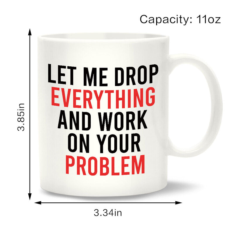 DIY Customized Ceramic Cup Let Me Drop Everything on Your Problem Tea Mugs
