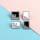 Pins Simple Jewelry "BE KIND" Lapel Badge Pin Enamel Brooches "BE A NICE HUMAN"