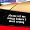 Please Let Me Merge Before I Start Crying 20,3 x 8,9 cm Vinyl-Autoaufkleber.
