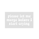 Please Let Me Merge Before I Start Crying 20,3 x 8,9 cm Vinyl-Autoaufkleber.