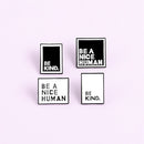 Custom Pins "BE A NICE HUMAN" Lapel Badge Pin "BE KIND" Enamel Brooches