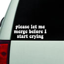 Please Let Me Merge Before I Start Crying 20,3 x 8,9 cm Vinyl-Autoaufkleber.