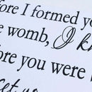 Before I formed you in the womb I knew you. Before you were born, I set you