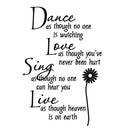 "Dance As Though No One Is Watching Love As If You've Never Been Hurt Sing