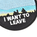 1 x Embroidery  "i want to leave"  iron on patch badge hat jeans fabric TO