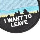 Embroidery  "i want to leave"  iron on patch badge hat jeans fabric applique  MO