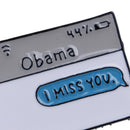 Metal Barack Obama I miss you Hard enamel lapel safety pin Badge 3C