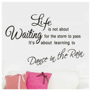 Life is not about waiting for the storm to pass, it's about learning to dan