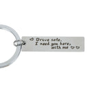 Drive safely I need you here with me engraved keychain charm car key ring.J ME