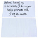 Before I formed you in the womb I knew you. Before you were born, I set you